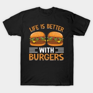 Life Is Better With Burgers I Cheeseburger I Burger T-Shirt